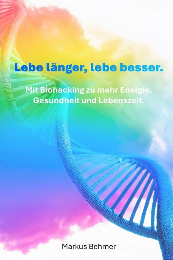 Lebe länger, lebe besser – Dein Biohacking-Buch für Gesundheit & Lebenszeit 1 lebe laenger lebe besser markus behmer buch